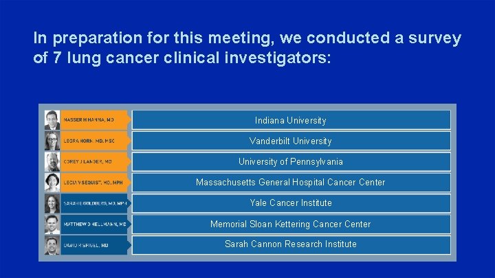 In preparation for this meeting, we conducted a survey of 7 lung cancer clinical