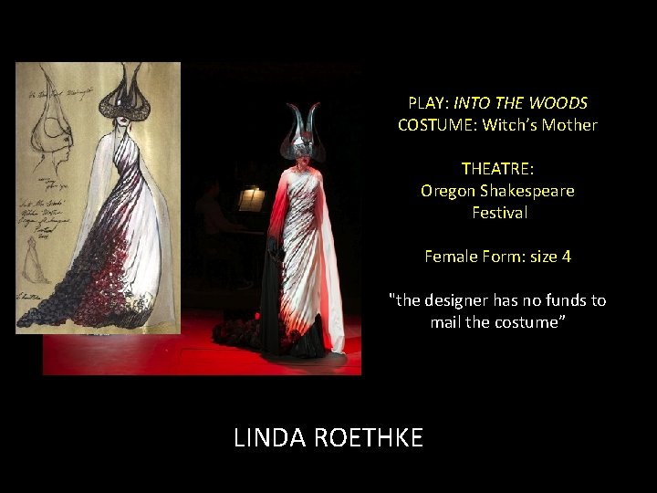 PLAY: INTO THE WOODS COSTUME: Witch’s Mother THEATRE: Oregon Shakespeare Festival Female Form: size