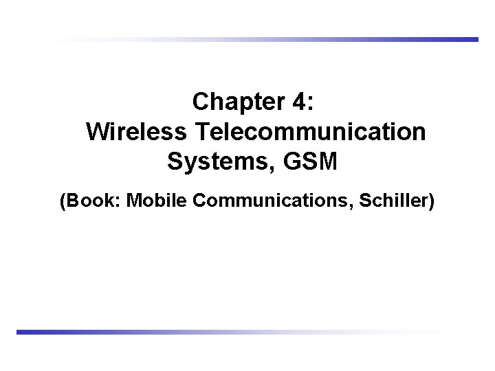 Chapter 4: Wireless Telecommunication Systems, GSM (Book: Mobile Communications, Schiller) 