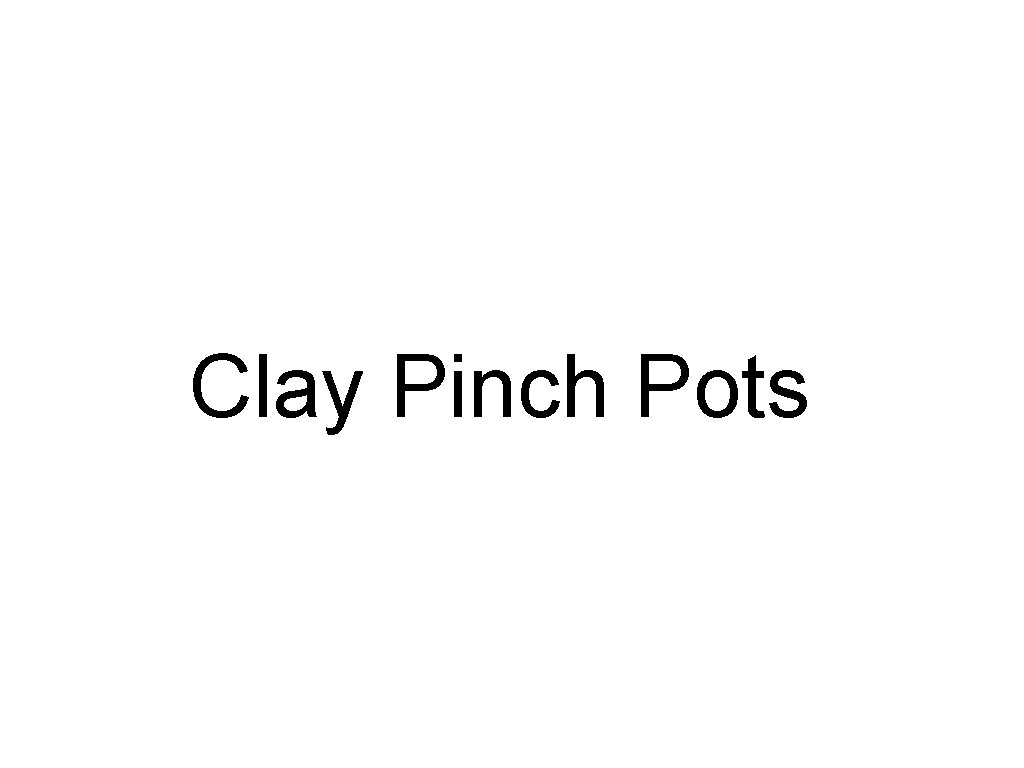 Clay Pinch Pots 