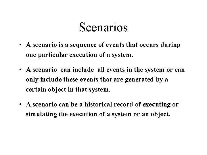 Scenarios • A scenario is a sequence of events that occurs during one particular