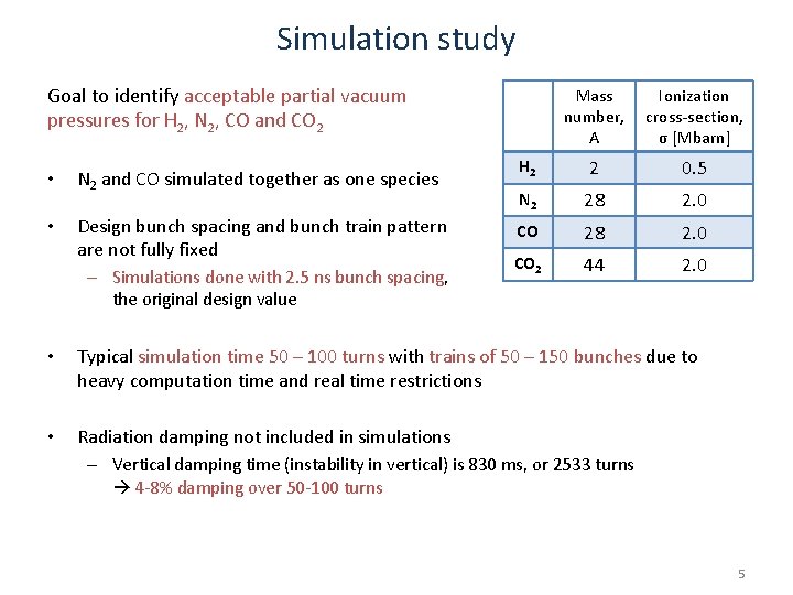 Simulation study Goal to identify acceptable partial vacuum pressures for H 2, N 2, Simulation study Goal to identify acceptable partial vacuum pressures for H 2, N 2,