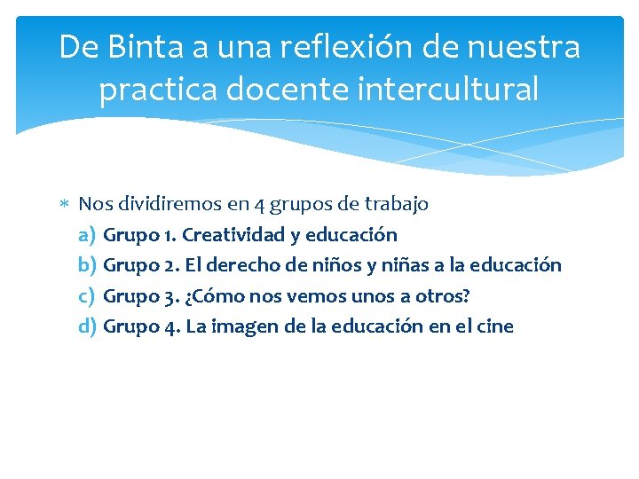 De Binta a una reflexión de nuestra practica docente intercultural Nos dividiremos en 4