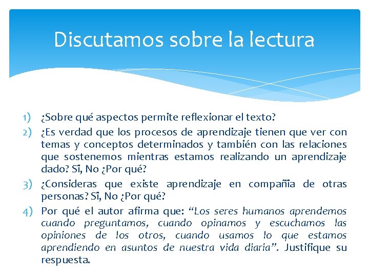 Discutamos sobre la lectura 1) ¿Sobre que aspectos permite reflexionar el texto? 2) ¿Es