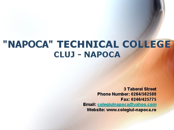 "NAPOCA" TECHNICAL COLLEGE CLUJ - NAPOCA 3 Taberei Street Phone Number: 0264/562588 Fax: 0246/425775