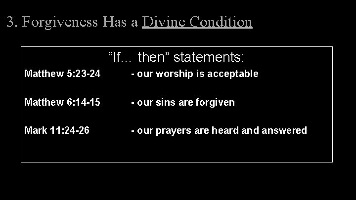 3. Forgiveness Has a Divine Condition “If… then” statements: Matthew 5: 23 -24 - 3. Forgiveness Has a Divine Condition “If… then” statements: Matthew 5: 23 -24 -