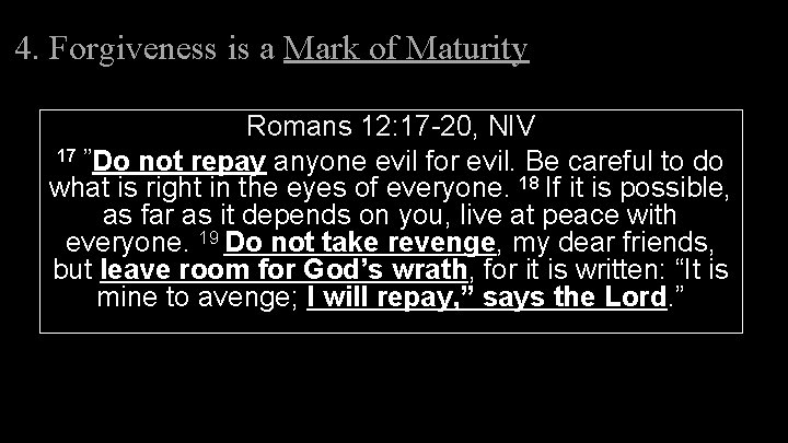4. Forgiveness is a Mark of Maturity Romans 12: 17 -20, NIV 17 ”Do 4. Forgiveness is a Mark of Maturity Romans 12: 17 -20, NIV 17 ”Do