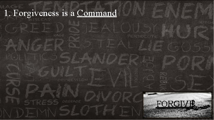 1. Forgiveness is a Command 1. Forgiveness is a Command