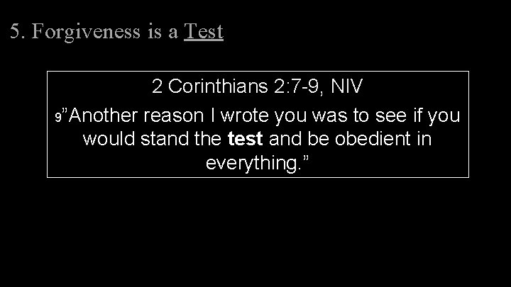 5. Forgiveness is a Test 2 Corinthians 2: 7 -9, NIV 9”Another reason I 5. Forgiveness is a Test 2 Corinthians 2: 7 -9, NIV 9”Another reason I