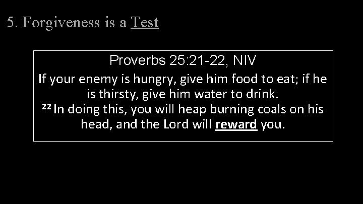 5. Forgiveness is a Test Proverbs 25: 21 -22, NIV If your enemy is 5. Forgiveness is a Test Proverbs 25: 21 -22, NIV If your enemy is