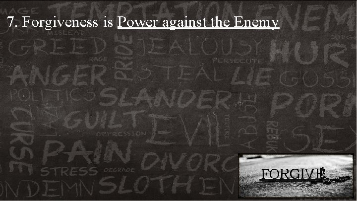 7. Forgiveness is Power against the Enemy 7. Forgiveness is Power against the Enemy