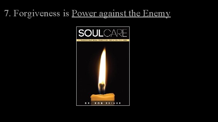 7. Forgiveness is Power against the Enemy 7. Forgiveness is Power against the Enemy