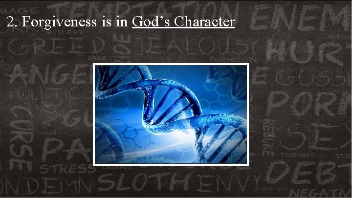 2. Forgiveness is in God’s Character 2. Forgiveness is in God’s Character