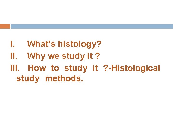 I. What’s histology? II. Why we study it ? III. How to study it