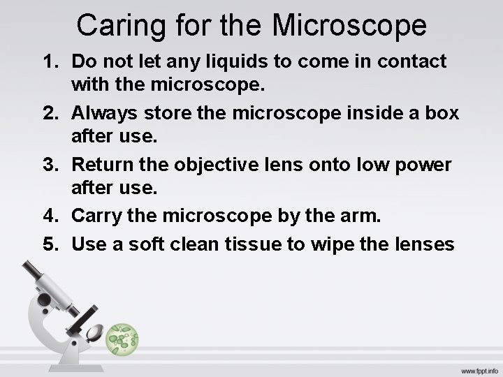 Caring for the Microscope 1. Do not let any liquids to come in contact