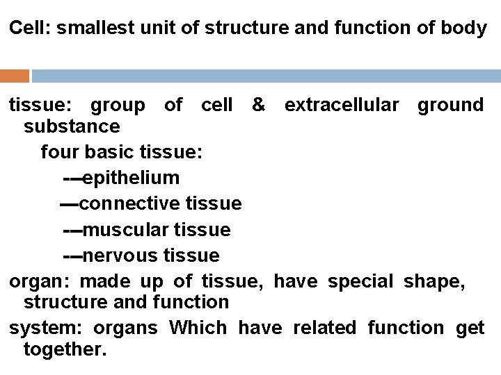 Cell: smallest unit of structure and function of body tissue: group of cell &