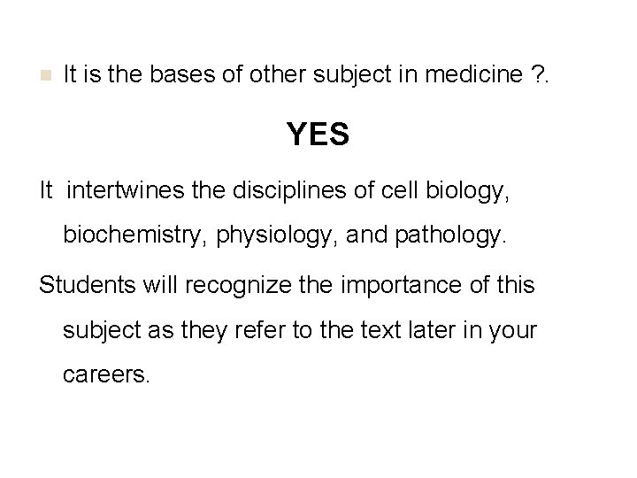 n It is the bases of other subject in medicine ? . YES It