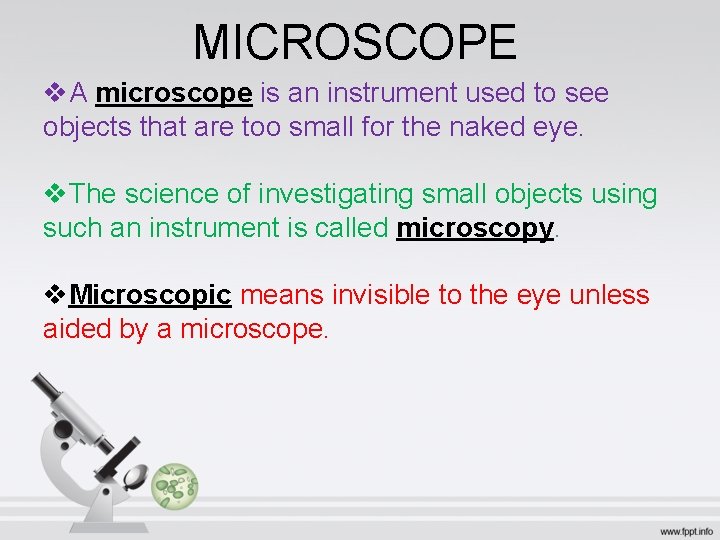 MICROSCOPE v. A microscope is an instrument used to see objects that are too