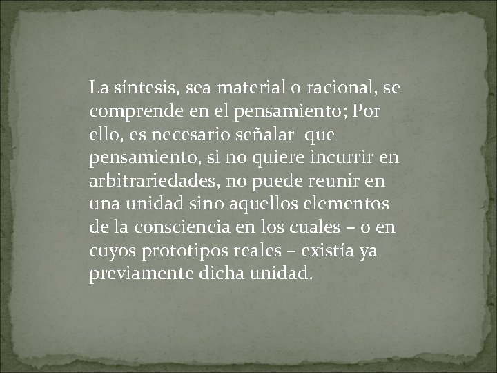 La síntesis, sea material o racional, se comprende en el pensamiento; Por ello, es