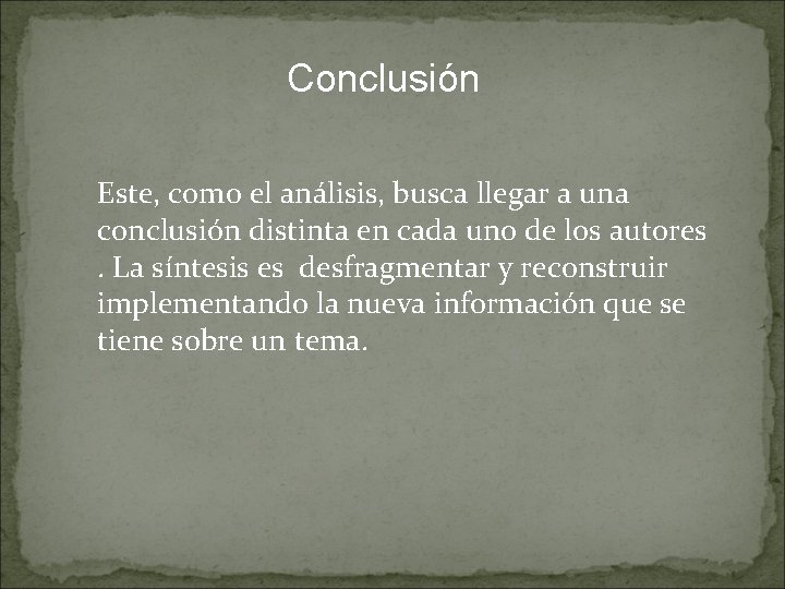 Conclusión Este, como el análisis, busca llegar a una conclusión distinta en cada uno