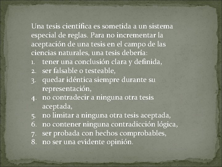 Una tesis científica es sometida a un sistema especial de reglas. Para no incrementar
