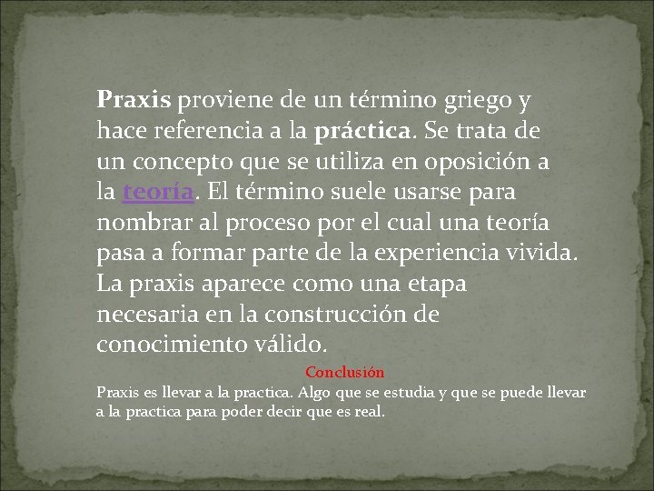 Praxis proviene de un término griego y hace referencia a la práctica. Se trata