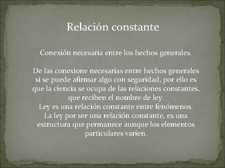 Relación constante Conexión necesaria entre los hechos generales. De las conexione necesarias entre hechos