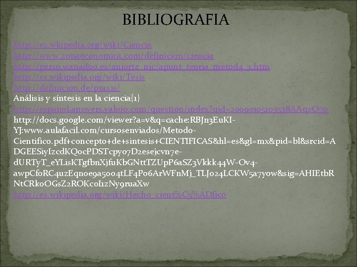 BIBLIOGRAFIA http: //es. wkipedia. org/wiki/Ciencia http: //www. zonaeconomica. com/definicion/ciencia http: //perso. wanadoo. es/aniorte_nic/apunt_teoria_metod 4_3.