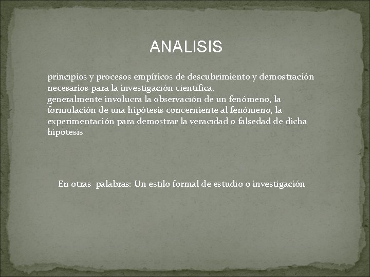 ANALISIS principios y procesos empíricos de descubrimiento y demostración necesarios para la investigación científica.