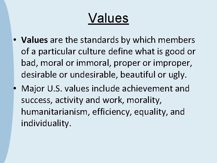 Values • Values are the standards by which members of a particular culture define