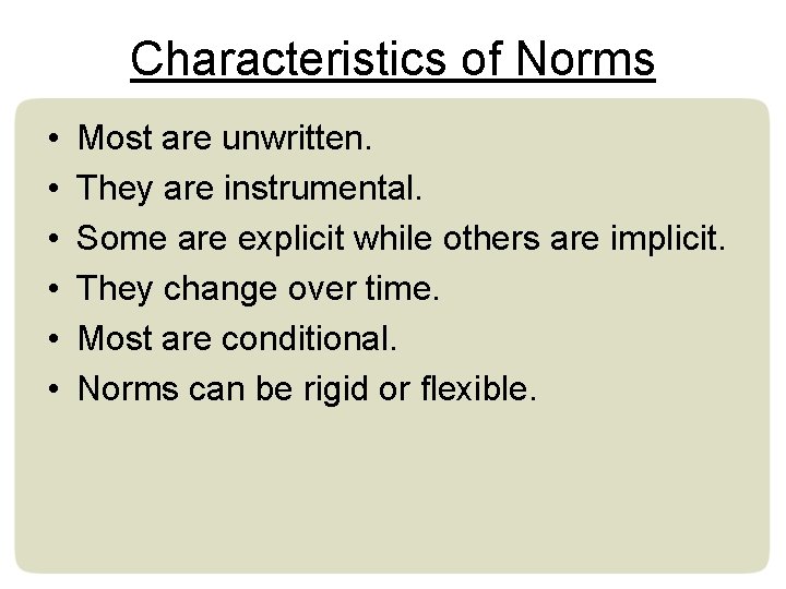 Characteristics of Norms • • • Most are unwritten. They are instrumental. Some are