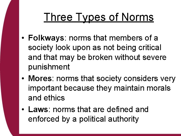 Three Types of Norms • Folkways: norms that members of a society look upon