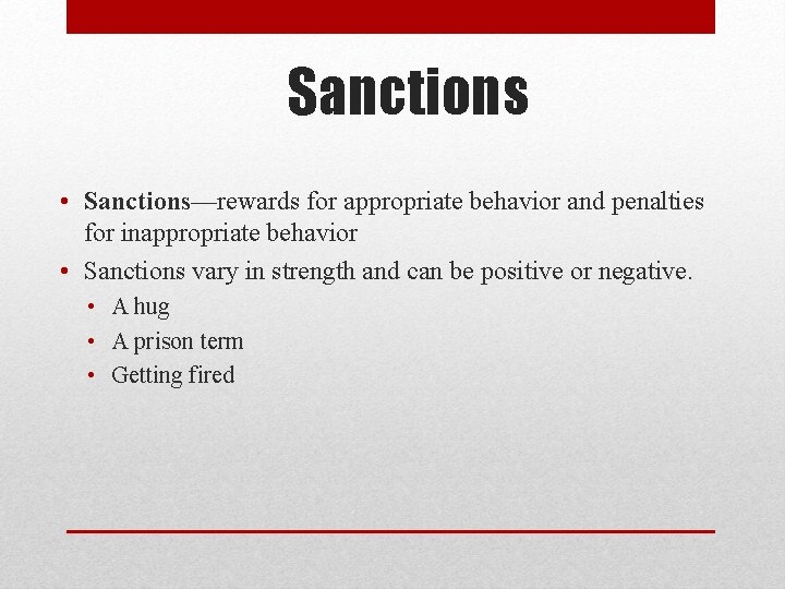 Sanctions • Sanctions—rewards for appropriate behavior and penalties for inappropriate behavior • Sanctions vary