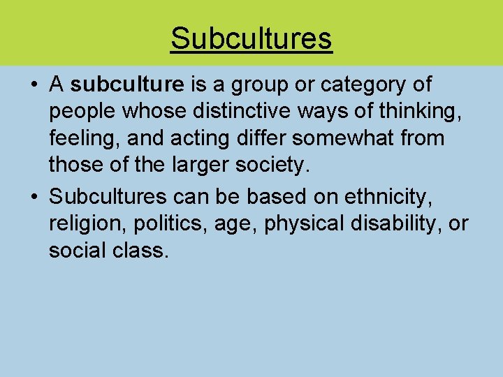 Subcultures • A subculture is a group or category of people whose distinctive ways