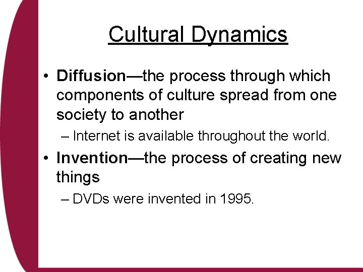 Cultural Dynamics • Diffusion—the process through which components of culture spread from one society