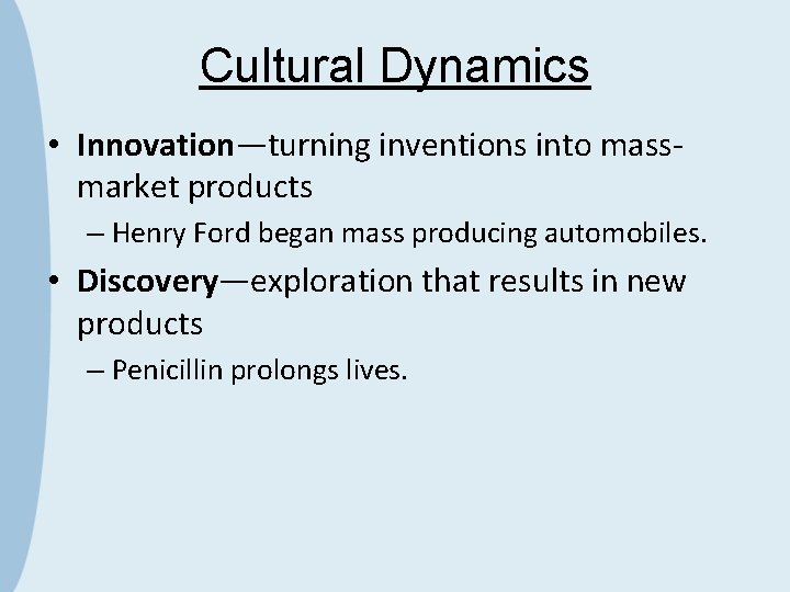 Cultural Dynamics • Innovation—turning inventions into massmarket products – Henry Ford began mass producing