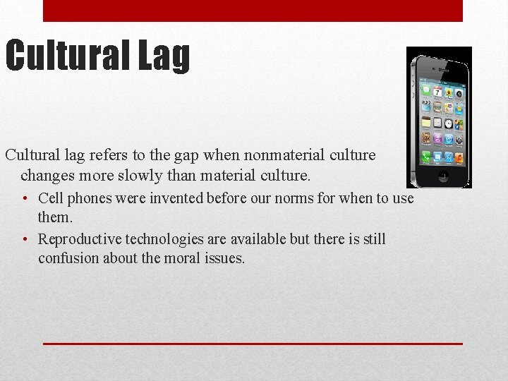 Cultural Lag Cultural lag refers to the gap when nonmaterial culture changes more slowly