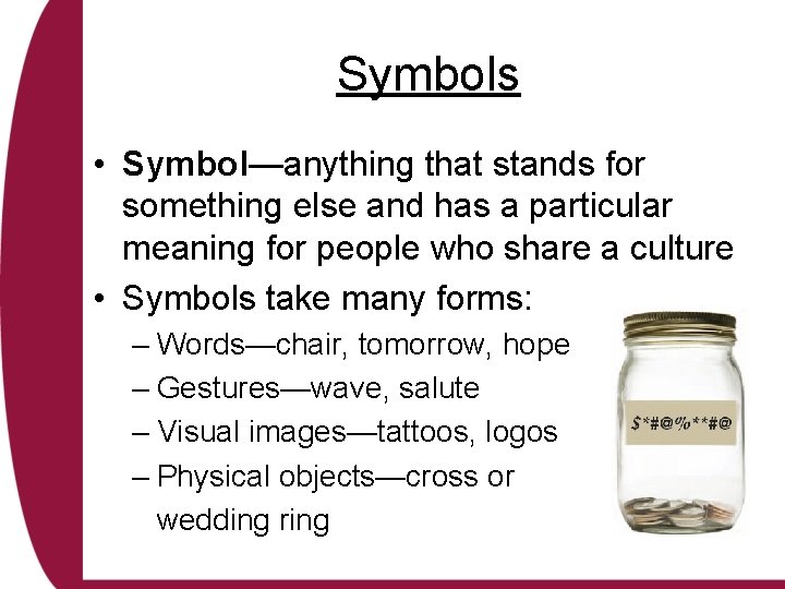Symbols • Symbol—anything that stands for something else and has a particular meaning for