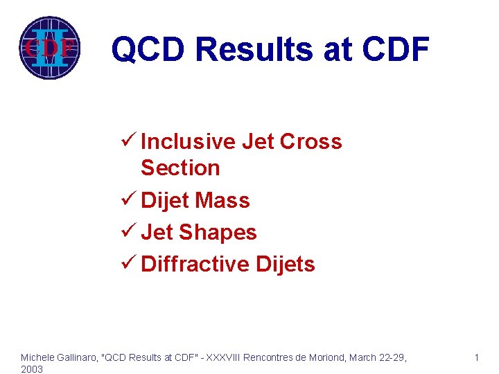 QCD Results at CDF ü Inclusive Jet Cross Section ü Dijet Mass ü Jet