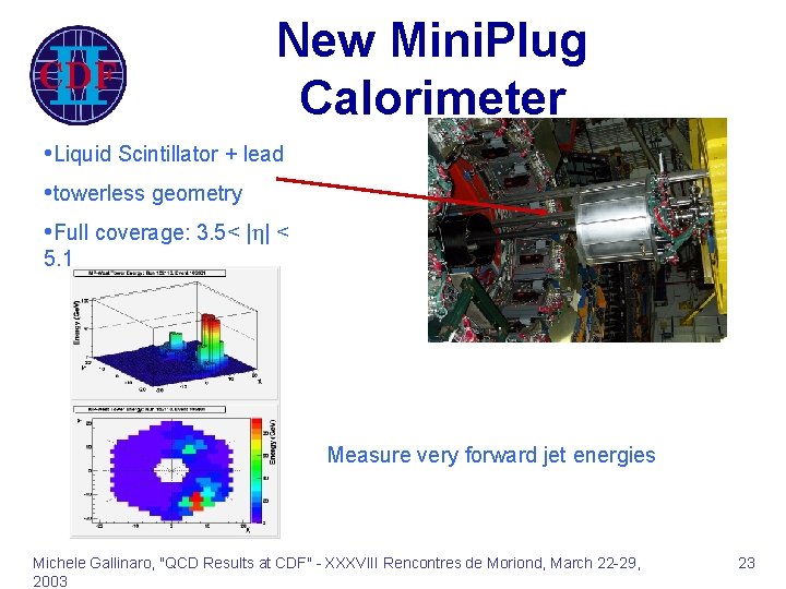 New Mini. Plug Calorimeter • Liquid Scintillator + lead • towerless geometry • Full