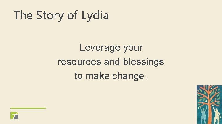 The Story of Lydia Leverage your resources and blessings to make change. 