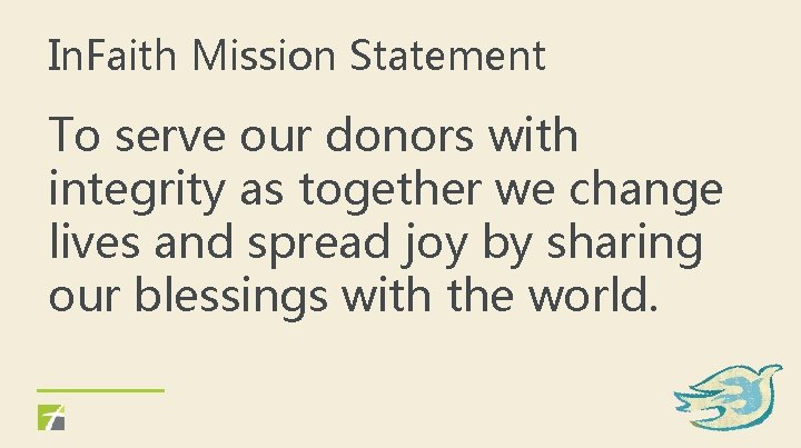 In. Faith Mission Statement To serve our donors with integrity as together we change