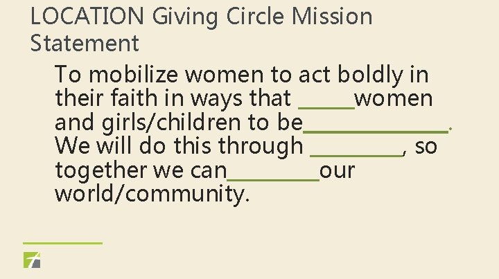 LOCATION Giving Circle Mission Statement To mobilize women to act boldly in their faith