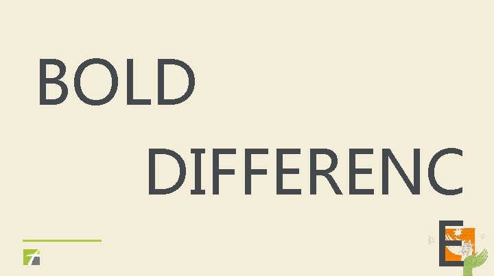 BOLD DIFFERENC E 