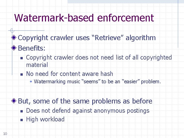 Watermark-based enforcement Copyright crawler uses “Retrieve” algorithm Benefits: n n Copyright crawler does not