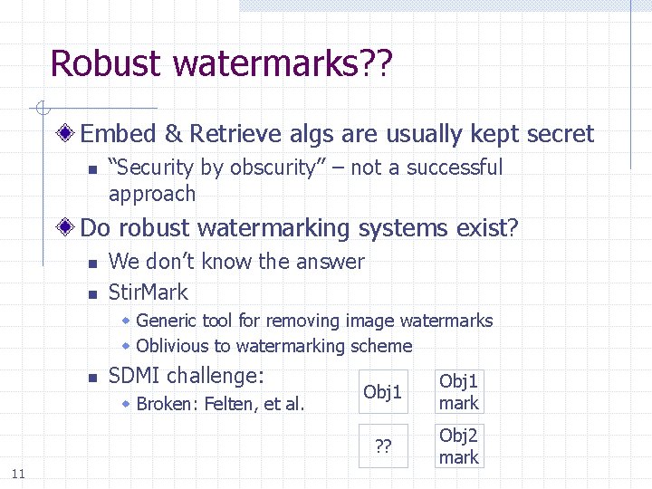 Robust watermarks? ? Embed & Retrieve algs are usually kept secret n “Security by