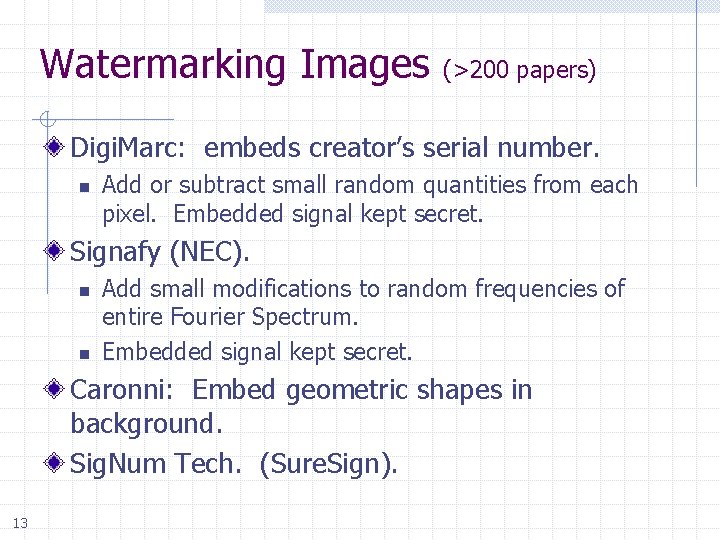 Watermarking Images (>200 papers) Digi. Marc: embeds creator’s serial number. n Add or subtract