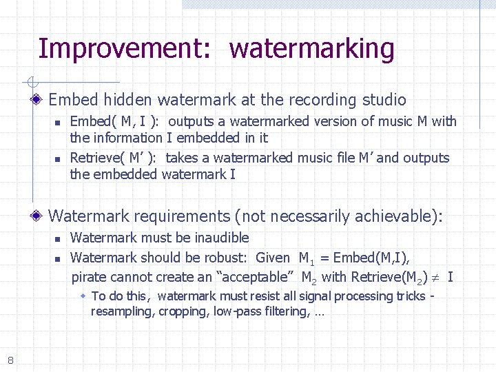 Improvement: watermarking Embed hidden watermark at the recording studio n n Embed( M, I