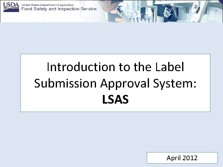 Introduction to the Label Submission Approval System: LSAS April 2012 