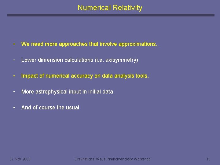 Numerical Relativity • We need more approaches that involve approximations. • Lower dimension calculations
